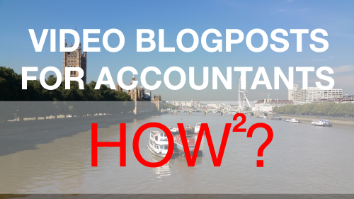 Video Blogposts for Accountants - Getting it Right (Part 2)